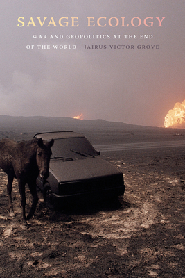 Savage Ecology: War and Geopolitics at the End ... 1478004215 Book Cover