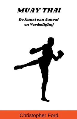 Muay Thai: De Kunst van Aanval en Verdediging [Dutch] B0CR6Z8J7M Book Cover