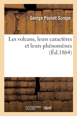 Les Volcans, Leurs Caractères Et Leurs Phénomèn... [French] 2329286783 Book Cover