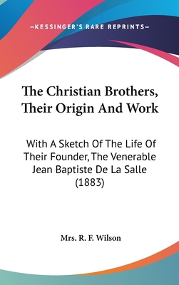 The Christian Brothers, Their Origin And Work: ... 1437404014 Book Cover