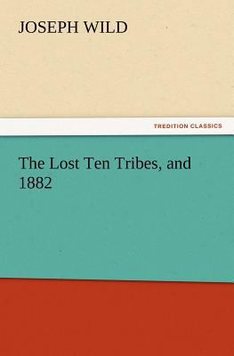 The Lost Ten Tribes, and 1882 3847219529 Book Cover