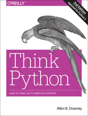 Think Python: How to Think Like a Computer Scie... 1491939362 Book Cover