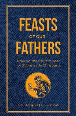 Feasts of Our Fathers: Praying the Church Year ... 1683573404 Book Cover