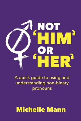 Not 'Him' or 'Her': A Quick Guide to Using and ... B09GJS9B2D Book Cover