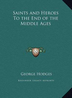 Saints and Heroes To the End of the Middle Ages 1169761496 Book Cover