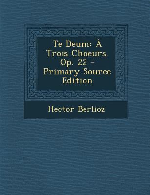 Te Deum: A Trois Choeurs. Op. 22 [Latin] 1289384665 Book Cover