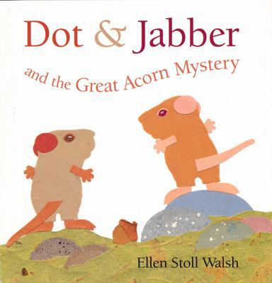 Dot & Jabber and the Great Acorn Mystery (Dot a... 0152026029 Book Cover