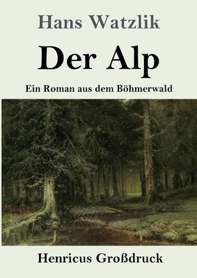 Der Alp (Großdruck): Ein Roman aus dem Böhmerwald [German] 3847837230 Book Cover