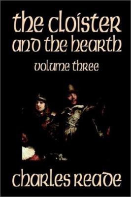 The Cloister and the Hearth, Volume Three of Fo... 1592247318 Book Cover