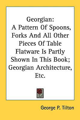 Georgian: A Pattern of Spoons, Forks and All Ot... 1161678638 Book Cover