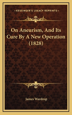 On Aneurism, and Its Cure by a New Operation (1... 1164970240 Book Cover