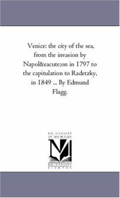 Venice: The City of the Sea, from the Invasion ... 1425557384 Book Cover