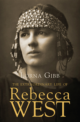 The Extraordinary Life of Rebecca West: A Biogr... 1619025450 Book Cover