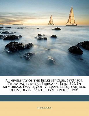 Anniversary of the Berkeley Club, 1873-1909, Th... 1171719086 Book Cover