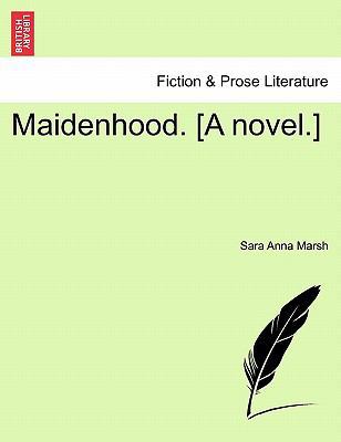 Maidenhood. [A Novel.] 1241369968 Book Cover