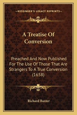 A Treatise Of Conversion: Preached And Now Publ... 1166186857 Book Cover