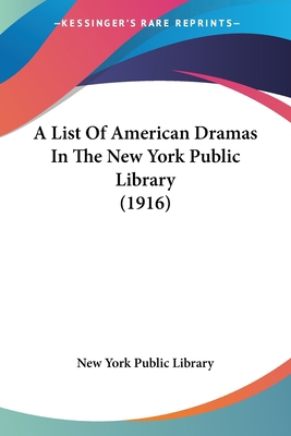 A List Of American Dramas In The New York Publi... 0548746028 Book Cover