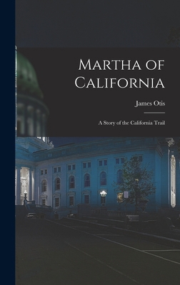 Martha of California; a Story of the California... 1016002904 Book Cover