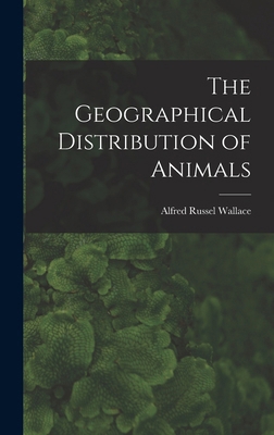The Geographical Distribution of Animals 1015880630 Book Cover