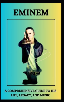 Eminem a Comprehensive Guide to His Life, Legac...            Book Cover