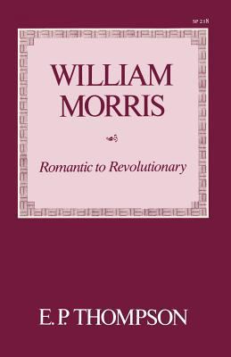 William Morris: Romantic to Revolutionary 0804715092 Book Cover