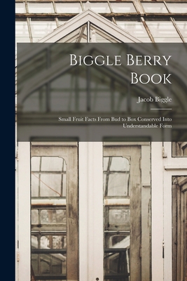 Biggle Berry Book [microform]: Small Fruit Fact... 1014127114 Book Cover