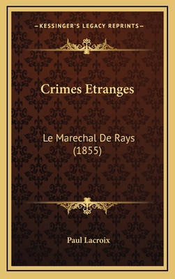 Crimes Etranges: Le Marechal De Rays (1855) [French] 1166509974 Book Cover