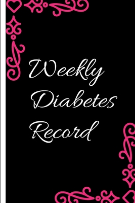 Weekly Diabetes Record: Diabetes Record Tracker... B084DD91N9 Book Cover