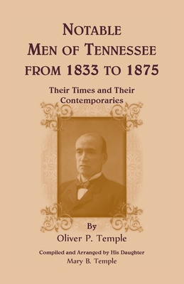 Notable Men of Tennessee for 1833 to 1875: Thei... 0788447033 Book Cover