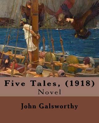 Five Tales, (1918). By: John Galsworthy: Novel 1545572720 Book Cover