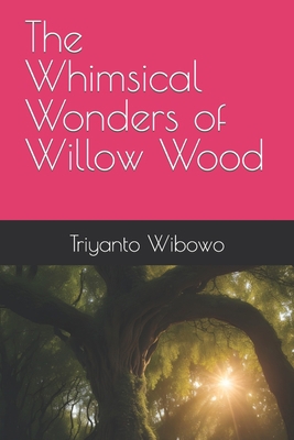 The Whimsical Wonders of Willow Wood B0CK3HL4QW Book Cover