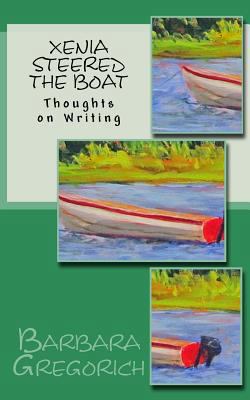 Xenia Steered the Boat: Thoughts on Writing 1544162235 Book Cover