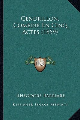 Cendrillon, Comedie En Cinq Actes (1859) [French] 1166441903 Book Cover