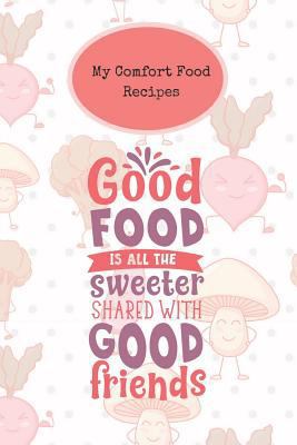 My Comfort Food Recipes: Create Your Own Book o... 1724108042 Book Cover