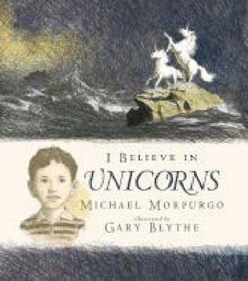 I Believe in Unicorns. Michael Morpurgo 1406312304 Book Cover