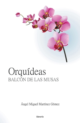 Orquídeas: Balcón de las Musas [Spanish] B0CZK33NQB Book Cover