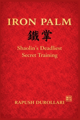 IRON PALM Shaolin's Deadliest Secret Training B0H1PG14ZS Book Cover