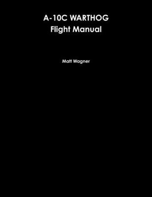 A-10C Warthog Flight Manual 0359684149 Book Cover