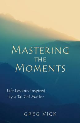 Mastering the Moments: Life Lessons Inspired by... 1625861052 Book Cover