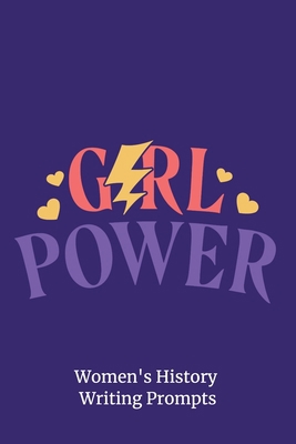 Paperback Girl Power - Women’s History Writing Prompts: 32 Writing Prompts about Women’s History for Students and Teachers Book