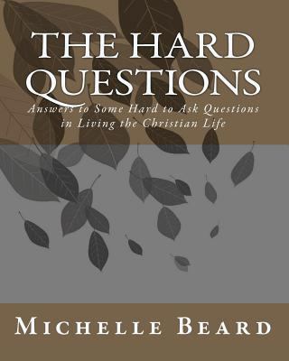 The Hard Questions: Answers to Some Hard to Ask... 1453800069 Book Cover