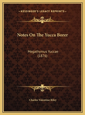 Notes On The Yucca Borer: Megathymus Yuccae (1876) 1169463827 Book Cover
