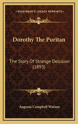 Dorothy The Puritan: The Story Of Strange Delus... 1164365738 Book Cover