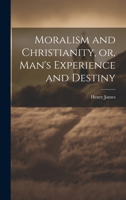 Moralism and Christianity, or, Man's Experience... 1020912944 Book Cover