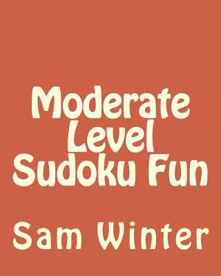 Moderate Level Sudoku Fun: Fun, challenging Sud... 1475291167 Book Cover