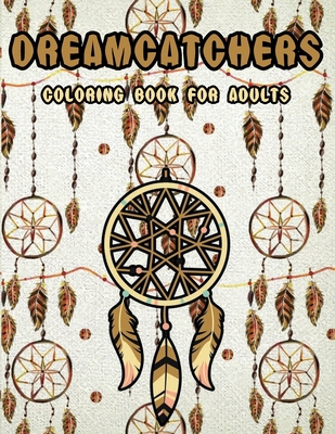 Dreamcatchers coloring book for adults: 50 Amazing whimsical dream catchers mandalas, Helps for stress relief
