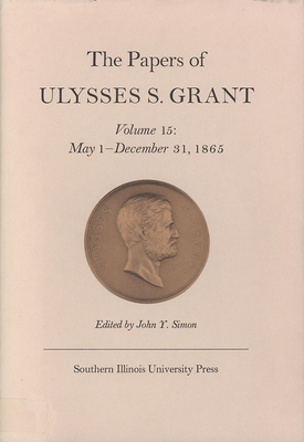 The Papers of Ulysses S. Grant, Volume 15: May ... 0809314665 Book Cover