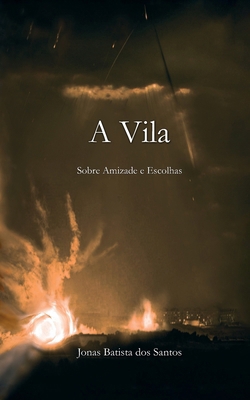 A Vila: Sobre Amizade e Escolhas [Portuguese] B0GR4MXW94 Book Cover