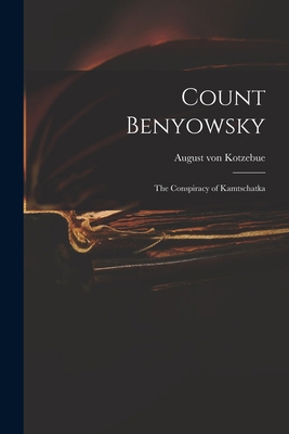 Count Benyowsky; The Conspiracy of Kamtschatka 1017911711 Book Cover