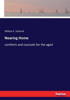 Nearing Home: comforts and counsels for the aged 3337268048 Book Cover